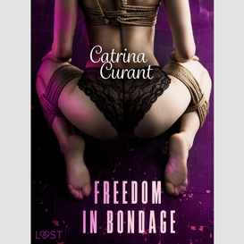 Freedom in bondage - bdsm erotica