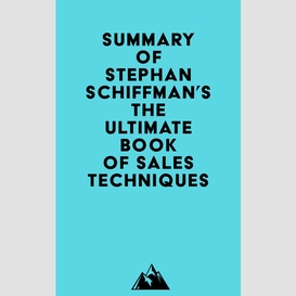 Summary of stephan schiffman's the ultimate book of sales techniques