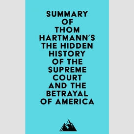 Summary of thom hartmann's the hidden history of the supreme court and the betrayal of america