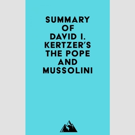 Summary of david i. kertzer's the pope and mussolini