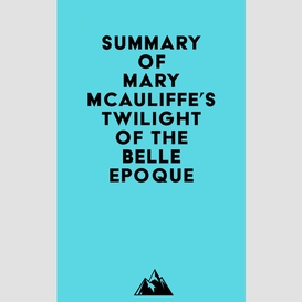 Summary of mary mcauliffe's twilight of the belle epoque