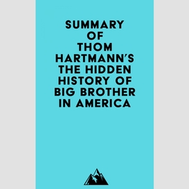 Summary of thom hartmann's the hidden history of big brother in america