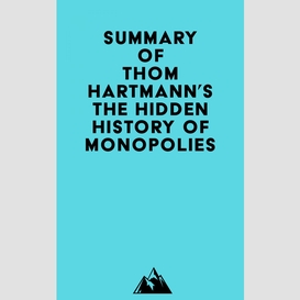 Summary of thom hartmann's the hidden history of monopolies