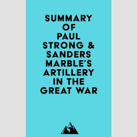 Summary of paul strong & sanders marble's artillery in the great war