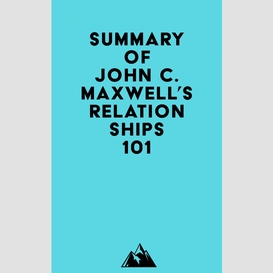 Summary of john c. maxwell's relationships 101