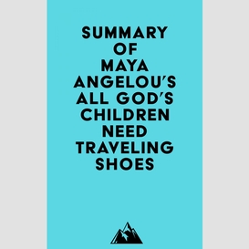Summary of maya angelou's all god's children need traveling shoes