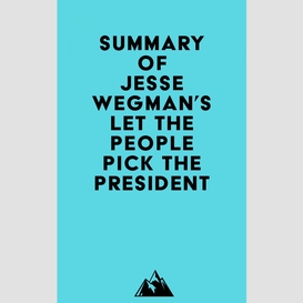 Summary of jesse wegman's let the people pick the president