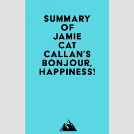 Summary of jamie cat callan's bonjour, happiness!