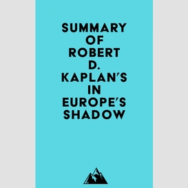 Summary of robert d. kaplan's in europe's shadow