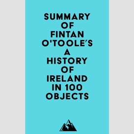 Summary of fintan o'toole's a history of ireland in 100 objects