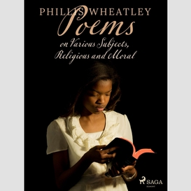 Poems on various subjects, religious and moral