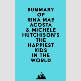 Summary of rina mae acosta & michele hutchison's the happiest kids in the world