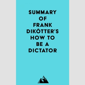 Summary of frank dikötter's how to be a dictator