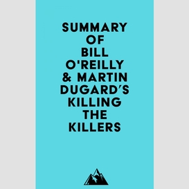 Summary of bill o'reilly & martin dugard's killing the killers