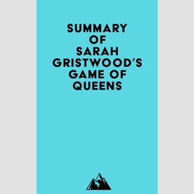 Summary of sarah gristwood's game of queens