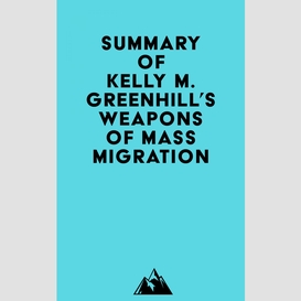 Summary of kelly m. greenhill's weapons of mass migration