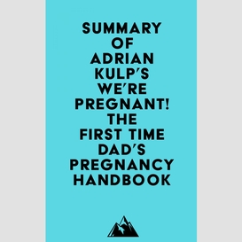 Summary of adrian kulp's we're pregnant! the first time dad's pregnancy handbook