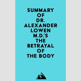 Summary of dr. alexander lowen m.d.'s the betrayal of the body