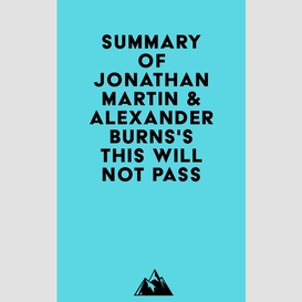 Summary of jonathan martin & alexander burns's this will not pass