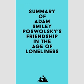 Summary of adam smiley poswolsky's friendship in the age of loneliness