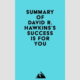 Summary of david r. hawkins's success is for you