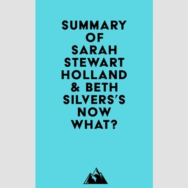 Summary of sarah stewart holland & beth silvers's now what?