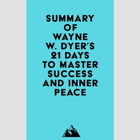 Summary of wayne w. dyer's 21 days to master success and inner peace