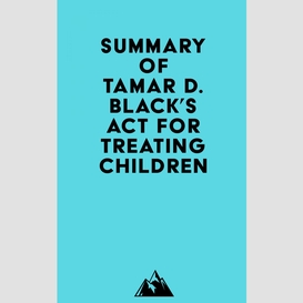 Summary of tamar d. black's act for treating children