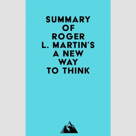 Summary of roger l. martin's a new way to think