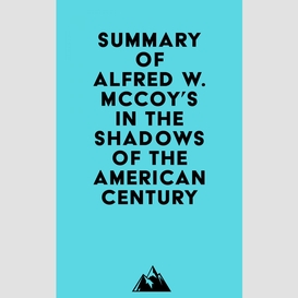 Summary of alfred w. mccoy's in the shadows of the american century