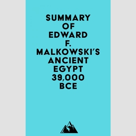 Summary of edward f. malkowski's ancient egypt 39,000 bce