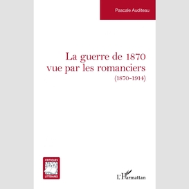 La guerre de 1870 vue par les romanciers