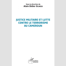 Justice militaire et lutte contre le terrorisme au cameroun