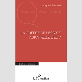 La guerre de l'espace aura-t-elle lieu ?