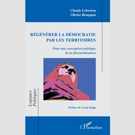 Régénérer la démocratie par les territoires