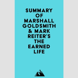 Summary of marshall goldsmith & mark reiter's the earned life