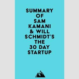 Summary of sam kamani & will schmidt's the 30 day startup