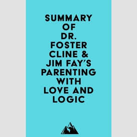 Summary of dr. foster cline & jim fay's parenting with love and logic