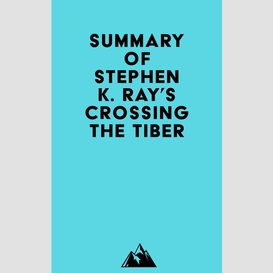 Summary of stephen k. ray's crossing the tiber