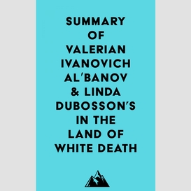Summary of valerian ivanovich al?banov & linda dubosson's in the land of white death