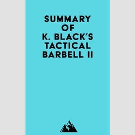 Summary of k. black's tactical barbell ii