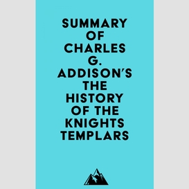 Summary of charles g. addison's the history of the knights templars