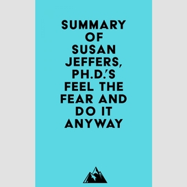 Summary of susan jeffers, ph.d.'s feel the fear and do it anyway®