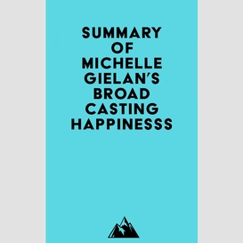 Summary of michelle gielan's broadcasting happinesss