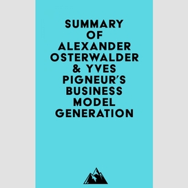 Summary of alexander osterwalder & yves pigneur's business model generation