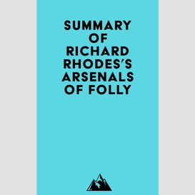 Summary of richard rhodes's arsenals of folly