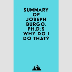 Summary of joseph burgo, ph.d.'s why do i do that?