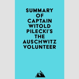 Summary of captain witold pilecki's the auschwitz volunteer