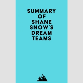 Summary of shane snow's dream teams