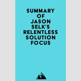 Summary of jason selk's relentless solution focus